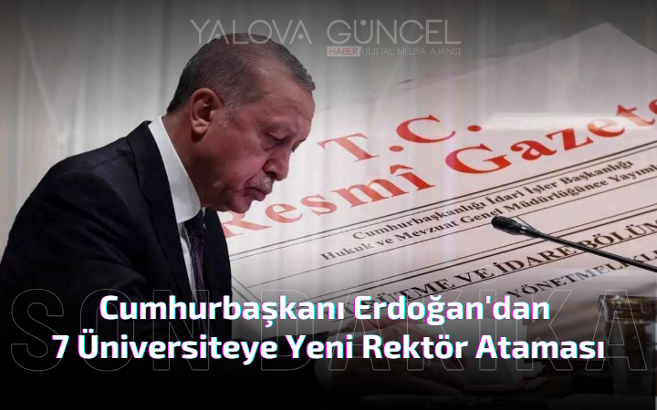 Erdoğan'dan 7 Üniversiteye Yeni Rektör Ataması