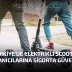 Türkiye'de Elektrikli Scooter Kullanıcılarına Sigorta Güvencesi