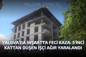 Yalova’da İnşaatta Feci Kaza: 5’inci Kattan Düşen İşçi Ağır Yaralandı