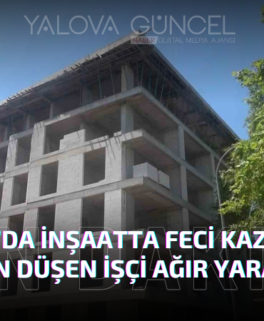Yalova’da İnşaatta Feci Kaza: 5’inci Kattan Düşen İşçi Ağır Yaralandı