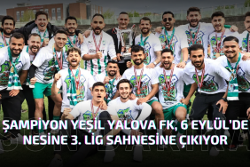 Şampiyon Yeşil Yalova FK, 6 Eylül’de Nesine 3. Lig Sahnesine Çıkıyor