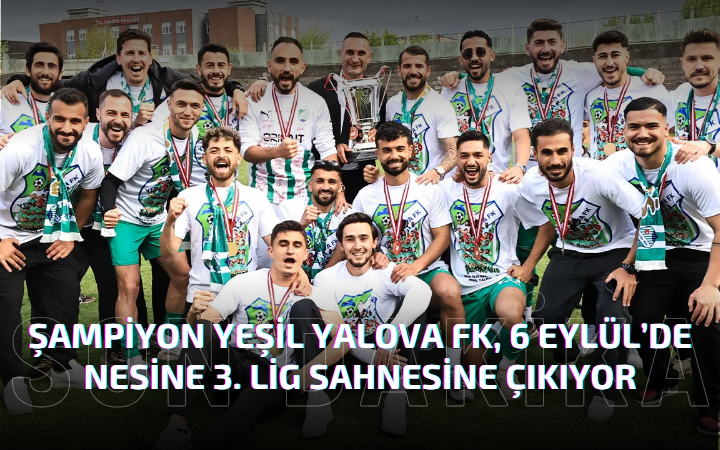 Şampiyon Yeşil Yalova FK, 6 Eylül’de Nesine 3. Lig Sahnesine Çıkıyor