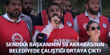 Sendika Başkanının 58 Akrabasının Belediyede Çalıştığı Ortaya Çıktı