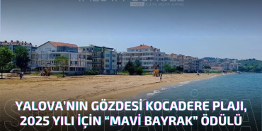 Yalova’nın Gözdesi Kocadere Plajına “Mavi Bayrak”