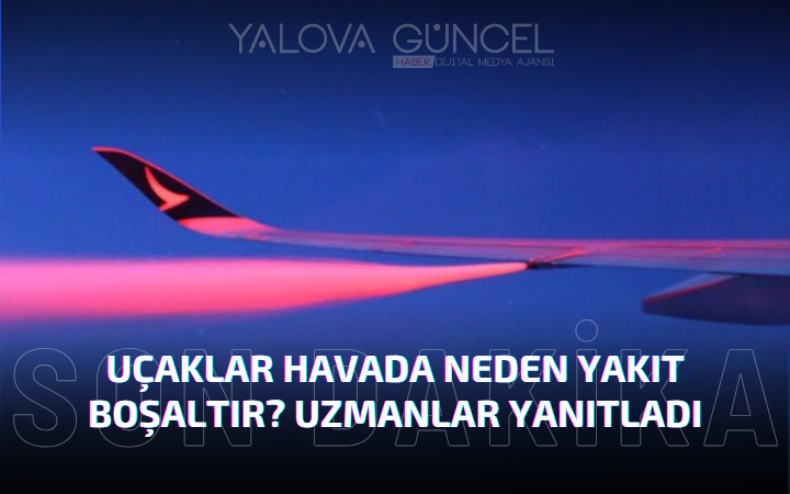 Uçaklar Havada Neden Yakıt Boşaltır? Uzmanlar Yanıtladı
