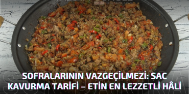 Kurban Bayramı Sofralarının Vazgeçilmezi: Sac Kavurma Tarifi – Etin En Lezzetli Hâli