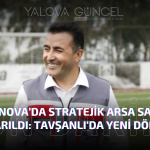 Yalova Altınova’da Stratejik Arsa Satışa Çıkarıldı: Tavşanlı'da Yeni Dönem Başlıyor