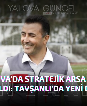 Yalova Altınova’da Stratejik Arsa Satışa Çıkarıldı: Tavşanlı'da Yeni Dönem Başlıyor