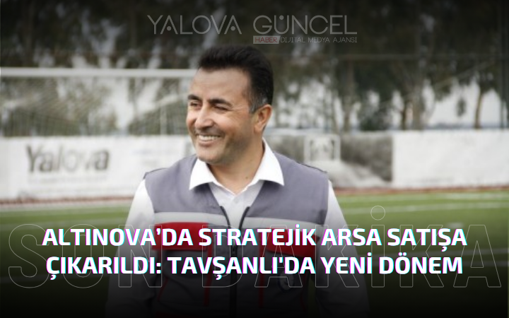 Yalova Tavşanlı’da Yeni Dönem Başlıyor