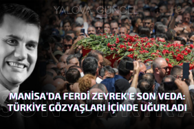 Manisa’da Ferdi Zeyrek'e Son Veda: Türkiye Gözyaşları İçinde Uğurladı