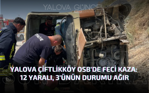 Yalova Çiftlikköy OSB'de Feci Kaza: 12 Yaralı