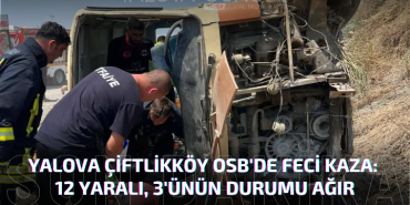Yalova Çiftlikköy OSB'de Feci Kaza: 12 Yaralı