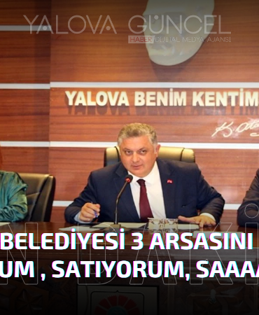 YALOVA BELEDİYESİ 3 ARSASINI SATIYOR
