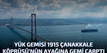 1915 Çanakkale Köprüsü’ne Yük Gemisi Çarptı