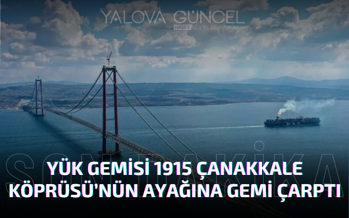 1915 Çanakkale Köprüsü’ne Yük Gemisi Çarptı