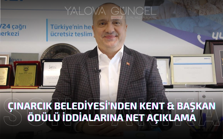 Çınarcık Belediyesi’nden “Kent & Başkan Ödülü” İddialarına Net Yanıt