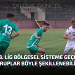 TFF 3. Lig Bölgesel Sisteme Geçerse Gruplar Böyle Şekillenebilir