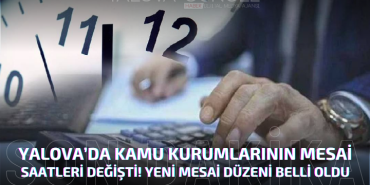 Yalova’da Kamu Kurumlarının Mesai Saatleri Değişti!
