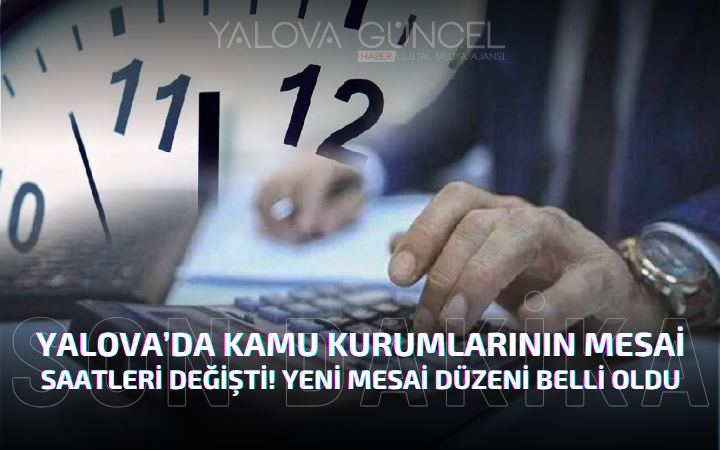 Yalova’da Kamu Kurumlarının Mesai Saatleri Değişti!