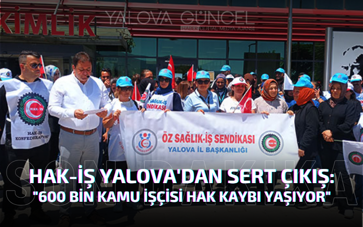 HAK-İŞ Yalova'dan Sert Çıkış: 