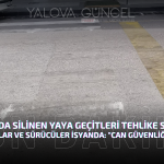 Yalova’da Silinen Yaya Geçitleri Tehlike Saçıyor!