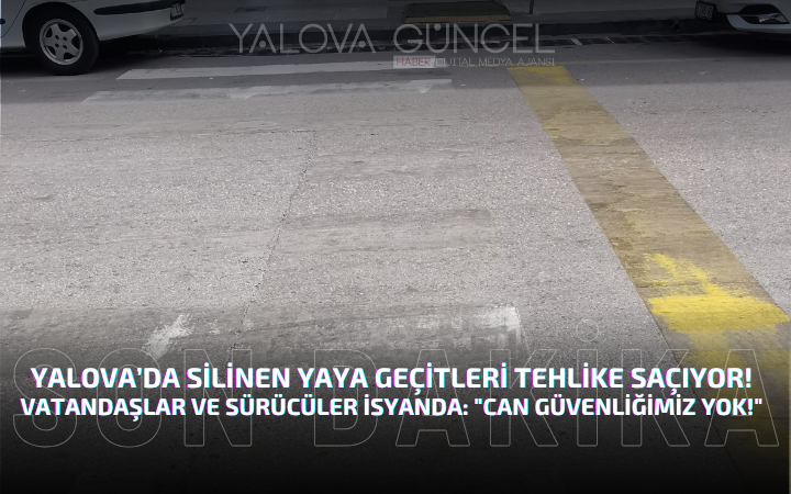Yalova’da Silinen Yaya Geçitleri Tehlike Saçıyor!