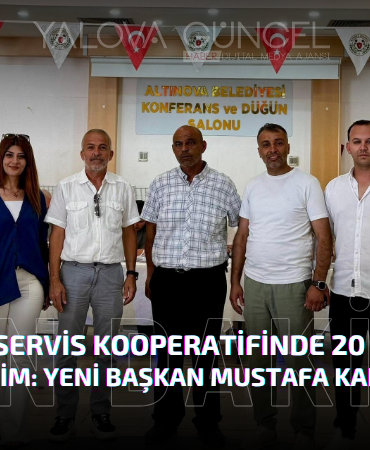Altınova Servis Kooperatifinde 20 Yıl Sonra Büyük Değişim