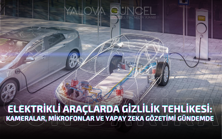 ELEKTRİKLİ ARAÇLARDA GİZLİLİK TEHLİKESİ: KAMERALAR, MİKROFONLAR VE YAPAY ZEKA GÖZETİMİ GÜNDEMDE