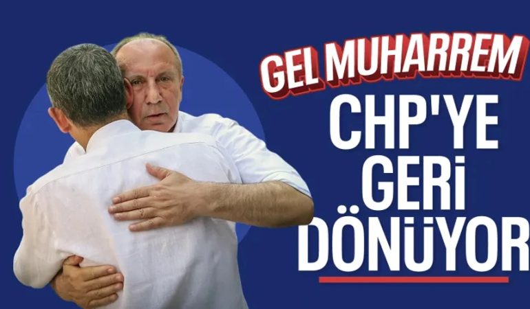 Muharrem İnce CHP’ye Geri Mi Dönüyor?