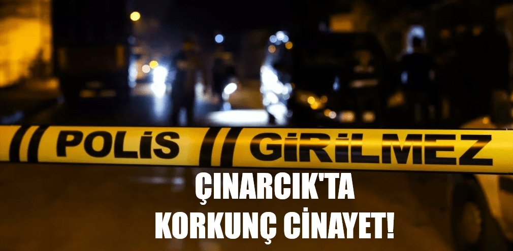 Yalova Çınarcık'ta Kan Donduran Cinayet