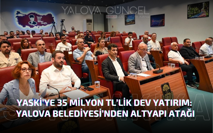 YASKİ’YE 35 Milyon TL’lik Dev Yatırım