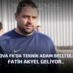 YALOVA FK'DA YENİ DÖNEM! TEKNİK DİREKTÖR FATİH AKYEL OLDU