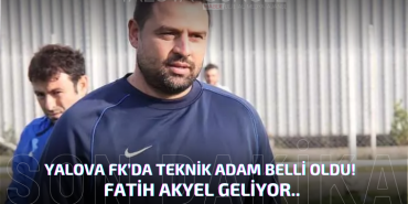 YALOVA FK'DA YENİ DÖNEM! TEKNİK DİREKTÖR FATİH AKYEL OLDU