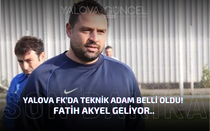 YALOVA FK'DA YENİ DÖNEM! TEKNİK DİREKTÖR FATİH AKYEL OLDU