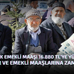 En Düşük Emekli Maaşı 16.880 TL’ye Yükseldi