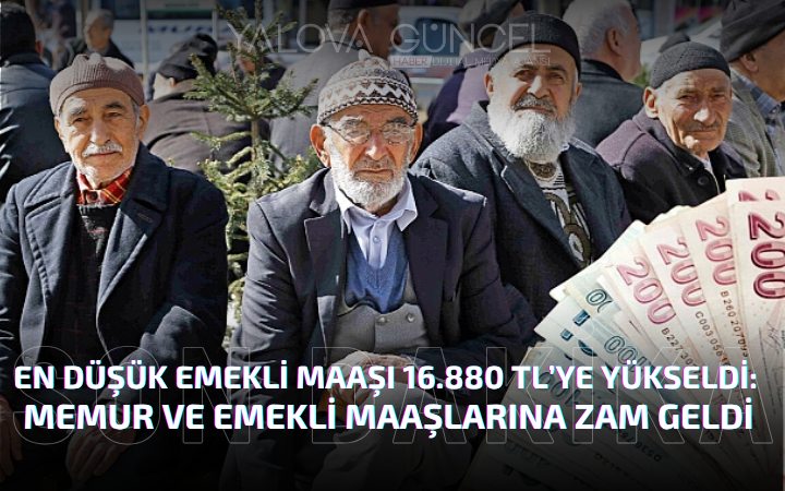 En Düşük Emekli Maaşı 16.880 TL’ye Yükseldi