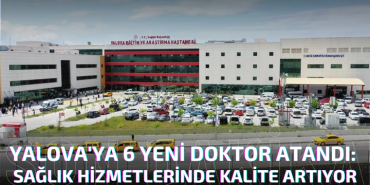 Yalova'ya 6 Yeni Doktor Atandı