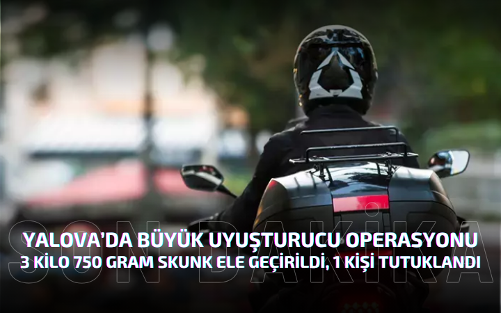 Yalova’da Büyük Uyuşturucu Operasyonu: 3 Kilo 750 Gram Skunk Ele Geçirildi, 1 Kişi Tutuklandı