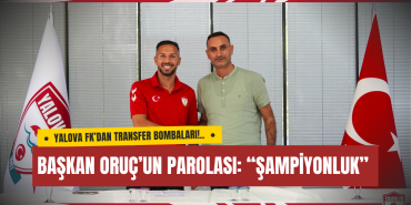 Yalova FK’dan Transfer Bombaları! Başkan Oruç Hedef Üst Lig