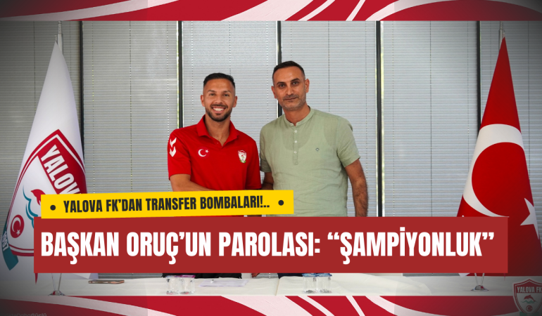 Yalova FK’dan Transfer Bombaları! Başkan Oruç Hedef Üst Lig