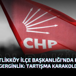 CHP Çiftlikköy İlçe Başkanlığı’nda Kongre Öncesi Gerginlik: Tartışma Karakolda Bitti!