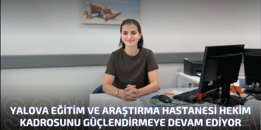 Yalova EAH'de Psikiyatri Dr. Sema Şahin Göreve Başladı