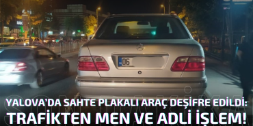 Yalova’da Sahte Plakalı Araç Deşifre Edildi: Trafikten Men ve Adli İşlem!