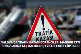 Yalova’da Trafik Kazası Öğrencileri Mağdur Etti