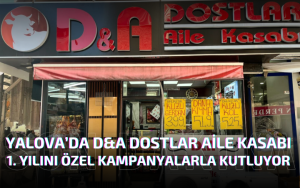 Yalova’da D&A Dostlar Aile Kasabı 1. Yılını Özel Kampanyalarla Kutluyor