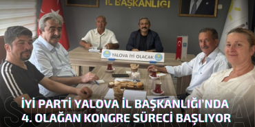 İYİ Parti Yalova’da 4. Olağan Kongre Süreci Başlıyor