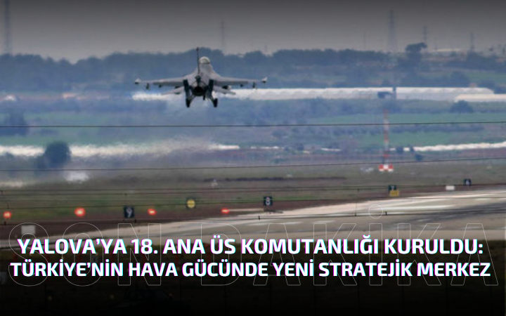 Yalova’ya 18. Ana Jet Üs Komutanlığı Kuruldu