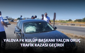 Yalova FK Kulüp Başkanı Yalçın Oruç Trafik Kazası Geçirdi