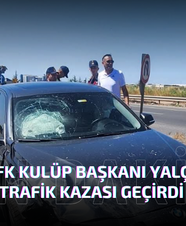 Yalova FK Kulüp Başkanı Yalçın Oruç Trafik Kazası Geçirdi
