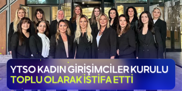Yalova Ticaret ve Sanayi Odası Kadın Girişimciler Kurulu’ndan Toplu İstifa